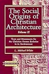 The Social Origins of Christian Architecture: Texts and Monuments for the Christian Domus Ecclesiae in Its Environment (002) (Harvard Theological Studies)