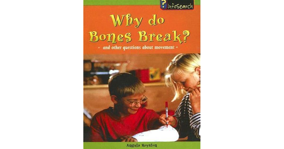Why Do Bones Break? And Other Questions About Bones And Muscles by