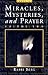 Miracles, Mysteries, and Prayer II