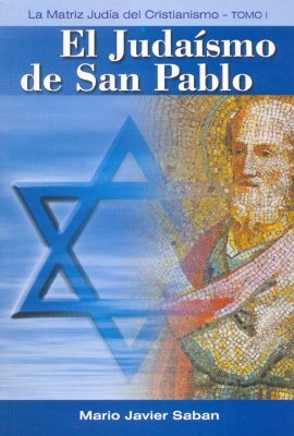 El Judaísmo de San Pablo (La Matriz Judia del Cristianismo Tomo 1)