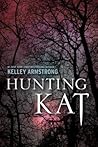 Hunting Kat by Kelley Armstrong