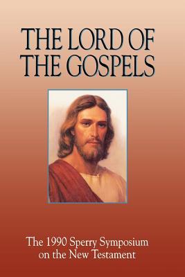 The Lord of the Gospels: The 1990 Sperry Symposium on the New Testament (Hardcover)