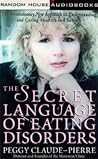 The Secret Language of Eating Disorders: The Revolutionary New Approach to Understanding and Curing Anorexia and Bulimia