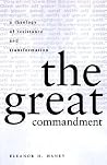 The Great Commandment: A Theology of Resistance and Transformation The Great Commandment: A Theology of Resistance and Transformation