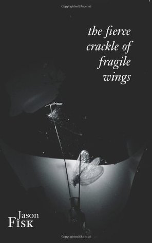The Fierce Crackle of Fragile Wings