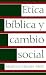Etica Biblica Y Cambio Social