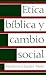 Etica Biblica Y Cambio Social (Spanish and English Edition)