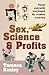 Sex, Science & Profits: How...