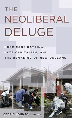 The Neoliberal Deluge: Hurricane Katrina, Late Capitalism, and the Remaking of New Orleans (Hardcover)