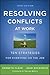 Resolving Conflicts at Work: Ten Strategies for Everyone on the Job