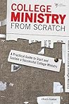 College Ministry from Scratch: A Practical Guide to Start and Sustain a Successful College Ministry