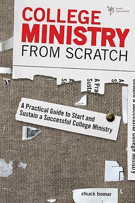 College Ministry from Scratch: A Practical Guide to Start and Sustain a Successful College Ministry (Paperback)