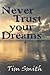 Never Trust Your Dreams