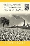 The Shaping of Environmental Policy in France (Contemporary France, 6)