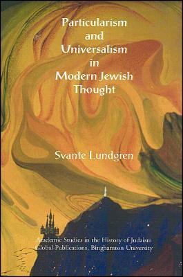 Particularism and Universalism in Modern Jewish Thought (Academic Studies in the History of Judaism)