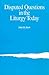 Disputed Questions in the Liturgy Today