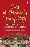 The City of Heavenly Tranquillity: Beijing in the History of China