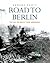 Road to Berlin: The Allied Drive From Normandy