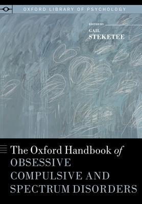 The Oxford Handbook of Obsessive Compulsive and Spectrum Disorders (Oxford Library of Psychology)