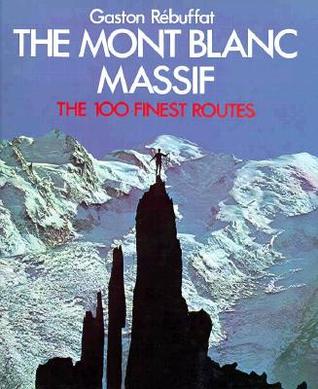 The Mont Blanc Massif: The 100 Finest Routes (English and French Edition)