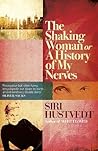 The Shaking Woman, Or, a History of My Nerves by Siri Hustvedt
