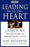 Leading with the Heart: Coach K's Successful Strategies for Basketball, Business, and Life