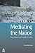 Mediating the Nation by Mirca Madianou