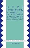 Core Collection in Nursing and the Allied Health Sciences: Books, Journals, Media