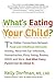 What's Eating Your Child?: The Hidden Connection Between Food and Childhood Ailments