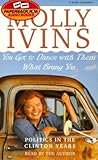You Got to Dance With Them What Brung You by Molly Ivins