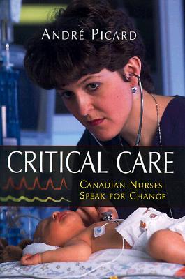 Critical Care : Canadian Nurses Speak for Change (Hardcover)