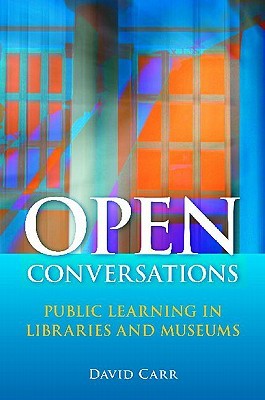 Open Conversations: Public Learning in Libraries and Museums (Paperback)