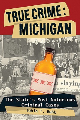 True Crime: Michigan: The State's Most Notorious Criminal Cases (Paperback)