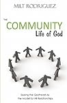 The Community Life of God by Milt Rodriguez
