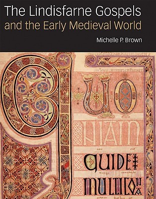 The Lindisfarne Gospels and the Early Medieval World (Hardcover)