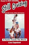 Still Cruising- A Family Travels the World: Australia to Asia, Africa and America Still Cruising- A Family Travels the World: Australia to Asia, Africa and America