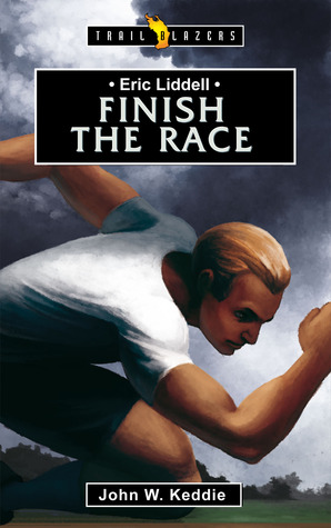 Eric Liddell: Finish the Race (Paperback)