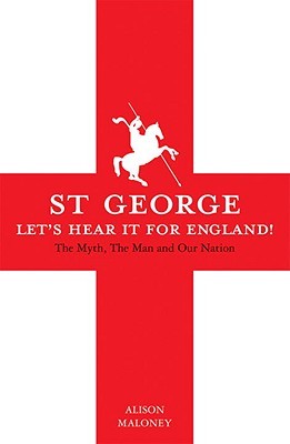 St George: Let's Hear it For England! The Myth, The Man and Our Nation (Hardcover)