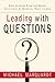 Leading with Questions: How Leaders Find the Right Solutions by Knowing What to Ask