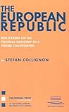 The European Republic: Reflections on the Political Economy of a Future Constitution The European Republic: Reflections on the Political Economy of a Future Constitution