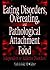 Eating Disorders, Overeating, and Pathological Attachment to Food: Independent or Addictive Disorders?
