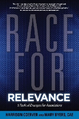 Race for Relevance: 5 Radical Changes for Associations (ASAE/Jossey-Bass Series)
