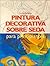 Pintura Decorativa Sobre Seda Para Principiantes (Spanish Edition)