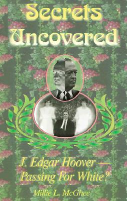 Secrets Uncovered: J. Edgar Hoover- Passing for White? (Paperback)