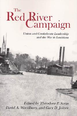 The Red River Campaign: Union and Confederate Leadership and the War in Louisiana (Paperback)