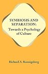 Symbiosis and Separation: Towards a Psychology of Culture Symbiosis and Separation: Towards a Psychology of Culture