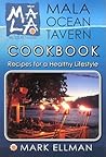 Mala Ocean Tavern Cookbook, Recipes for a Healthy Lifestyle