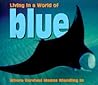 Living in a World of - Blue