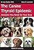 The Canine Thyroid Epidemic...