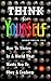 Think for Yourself: How to ...